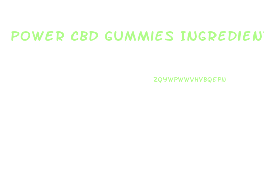 Power Cbd Gummies Ingredients