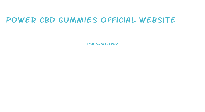 Power Cbd Gummies Official Website