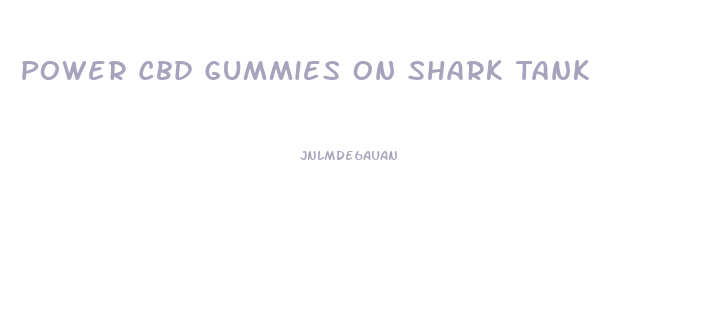 Power Cbd Gummies On Shark Tank