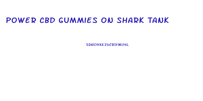 Power Cbd Gummies On Shark Tank