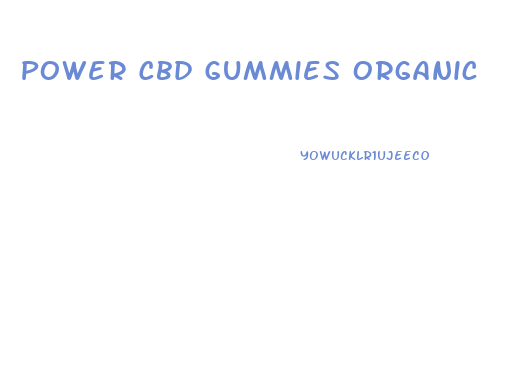 Power Cbd Gummies Organic