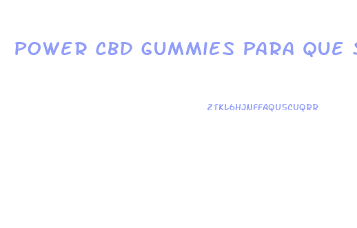 Power Cbd Gummies Para Que Sirve