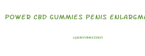 Power Cbd Gummies Penis Enlargment