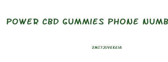 Power Cbd Gummies Phone Number Customer Service