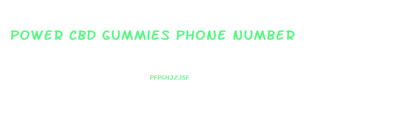 Power Cbd Gummies Phone Number