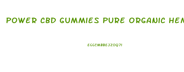 Power Cbd Gummies Pure Organic Hemp