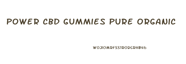 Power Cbd Gummies Pure Organic