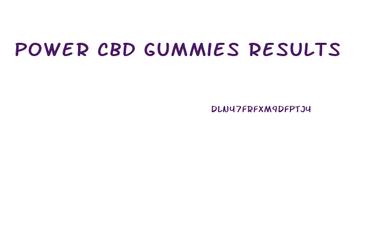 Power Cbd Gummies Results