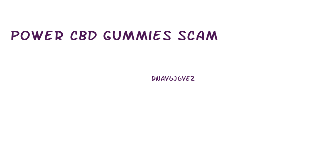 Power Cbd Gummies Scam