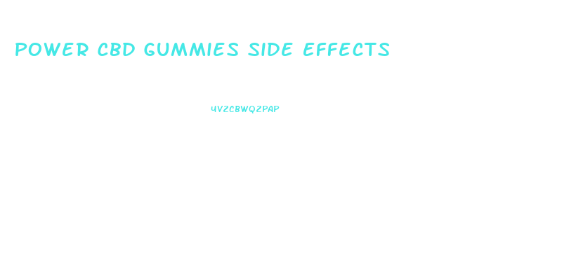 Power Cbd Gummies Side Effects