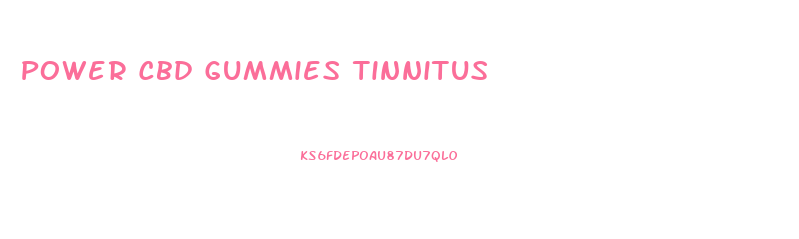 Power Cbd Gummies Tinnitus