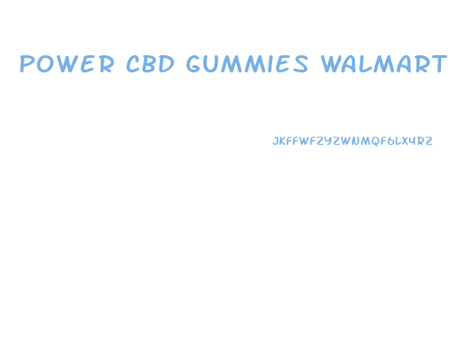 Power Cbd Gummies Walmart