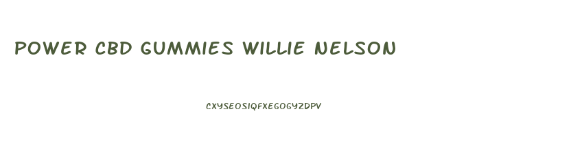 Power Cbd Gummies Willie Nelson