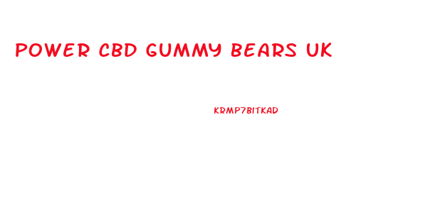 Power Cbd Gummy Bears Uk