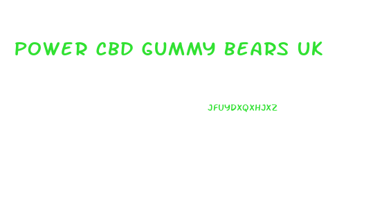 Power Cbd Gummy Bears Uk