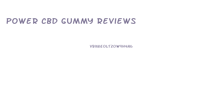 Power Cbd Gummy Reviews