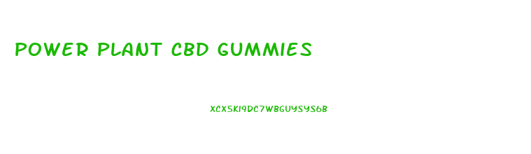 Power Plant Cbd Gummies