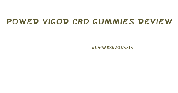 Power Vigor Cbd Gummies Review