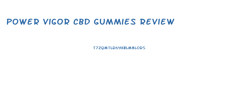 Power Vigor Cbd Gummies Review