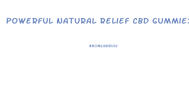 Powerful Natural Relief Cbd Gummies