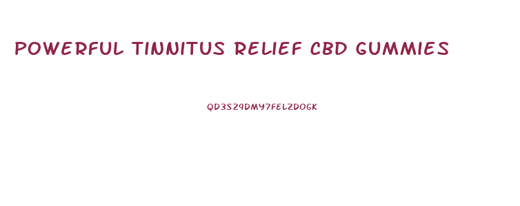 Powerful Tinnitus Relief Cbd Gummies