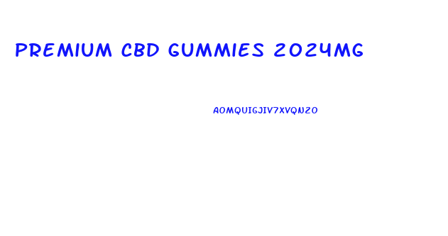 Premium Cbd Gummies 2024mg