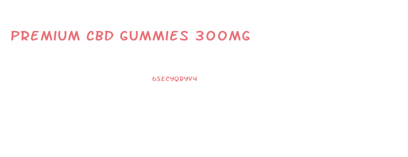 Premium Cbd Gummies 300mg