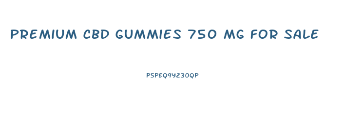 Premium Cbd Gummies 750 Mg For Sale