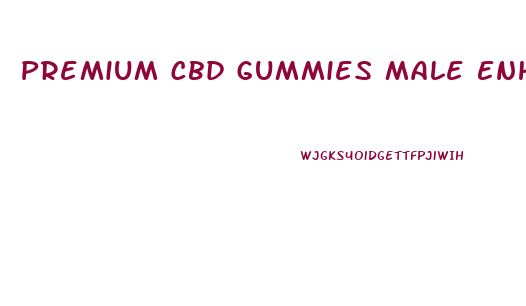 Premium Cbd Gummies Male Enhancement