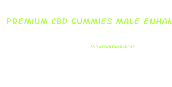 Premium Cbd Gummies Male Enhancement