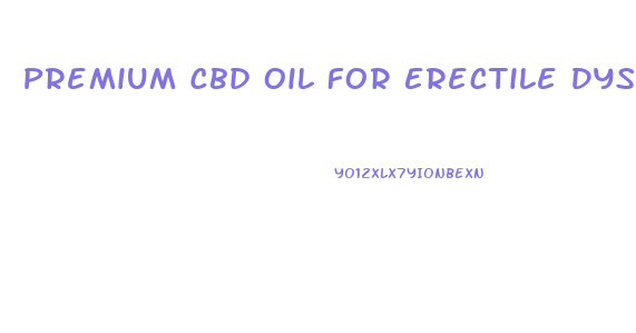 Premium Cbd Oil For Erectile Dysfunction