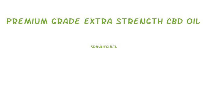 Premium Grade Extra Strength Cbd Oil