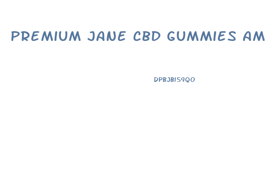 Premium Jane Cbd Gummies Amazon