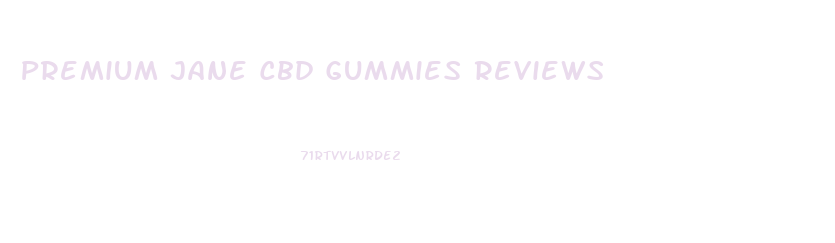Premium Jane Cbd Gummies Reviews
