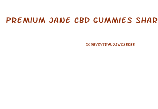 Premium Jane Cbd Gummies Shark Tank
