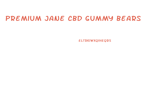 Premium Jane Cbd Gummy Bears