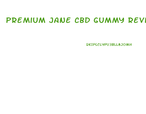 Premium Jane Cbd Gummy Reviews