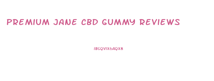 Premium Jane Cbd Gummy Reviews