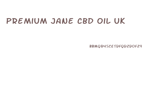 Premium Jane Cbd Oil Uk