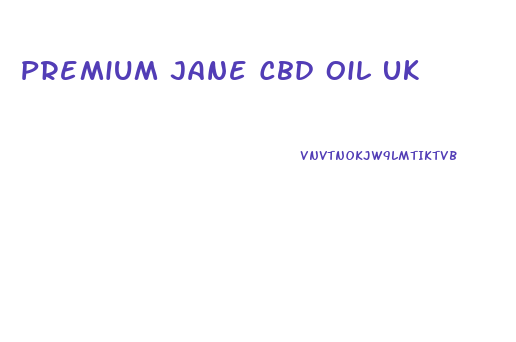 Premium Jane Cbd Oil Uk