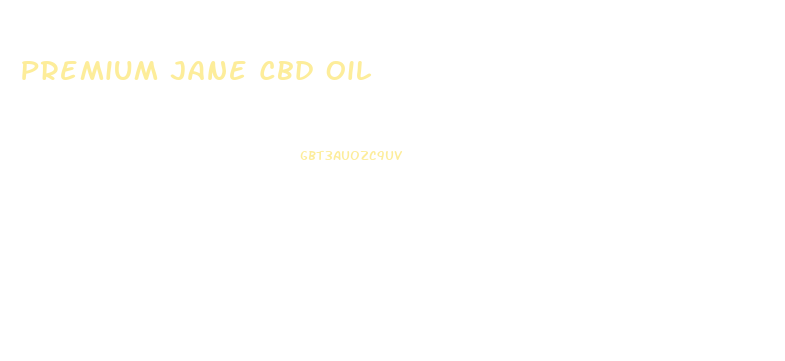 Premium Jane Cbd Oil