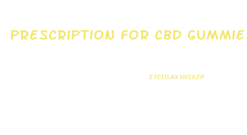 Prescription For Cbd Gummies