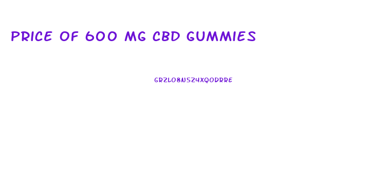 Price Of 600 Mg Cbd Gummies
