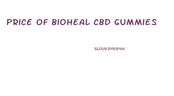 Price Of Bioheal Cbd Gummies