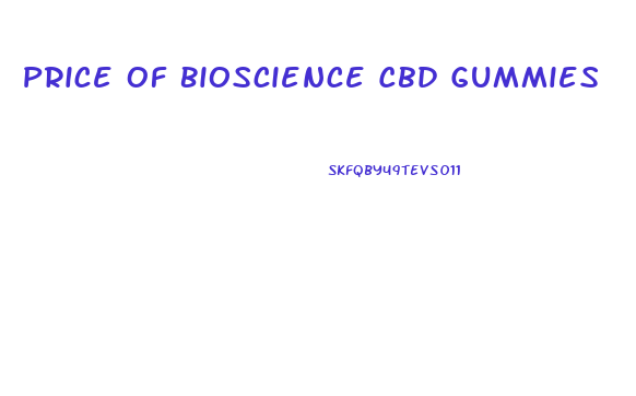 Price Of Bioscience Cbd Gummies