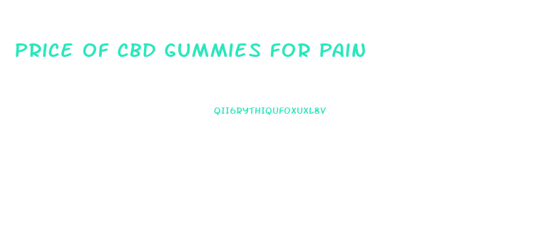 Price Of Cbd Gummies For Pain