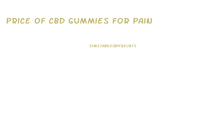 Price Of Cbd Gummies For Pain
