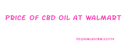 Price Of Cbd Oil At Walmart