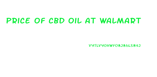 Price Of Cbd Oil At Walmart