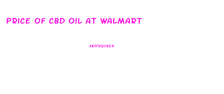 Price Of Cbd Oil At Walmart